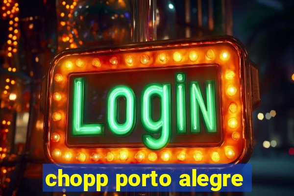 chopp porto alegre